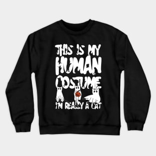 THIS IS MY HUMAN COSTUME I'M REALLY A CAT Crewneck Sweatshirt